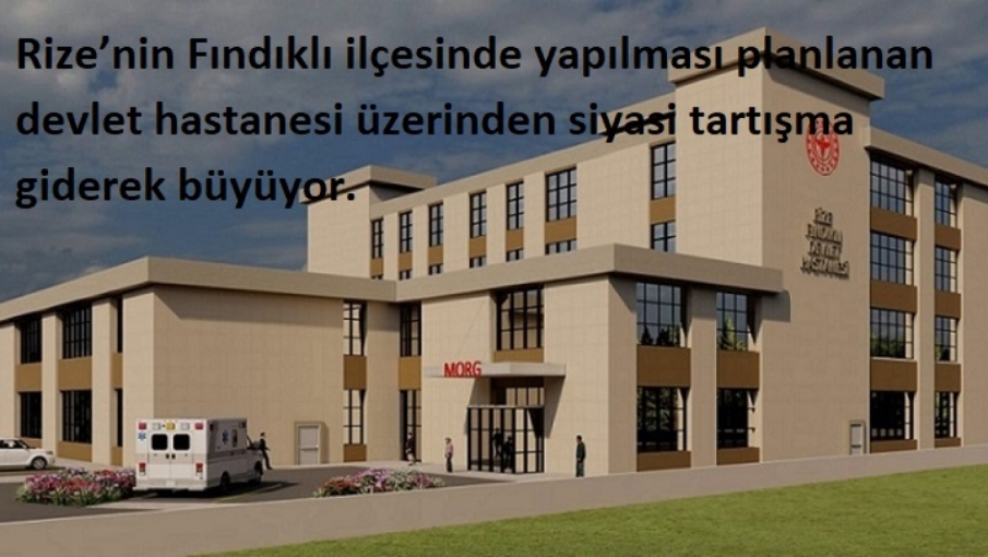 Fındıklı’da Hastane Polemiği: CHP ve AK Parti Karşı Karşıya